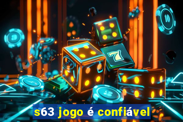 s63 jogo é confiável