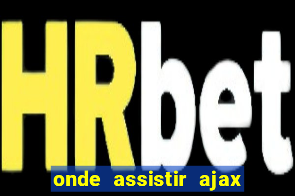 onde assistir ajax x fortuna sittard