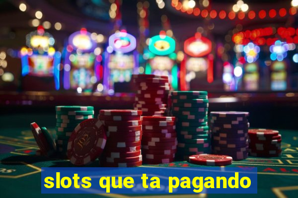 slots que ta pagando