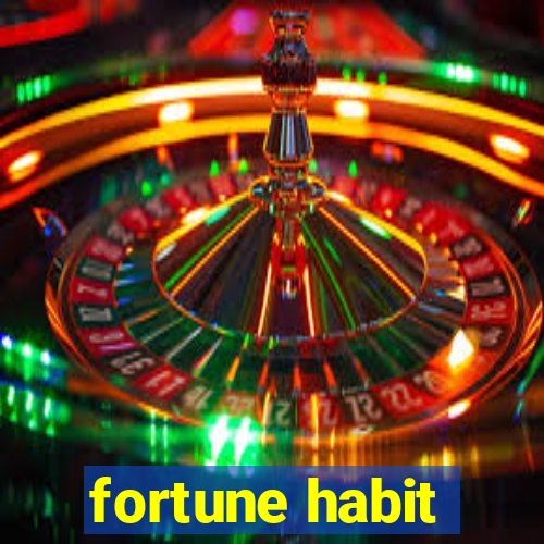 fortune habit