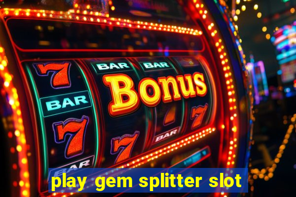 play gem splitter slot