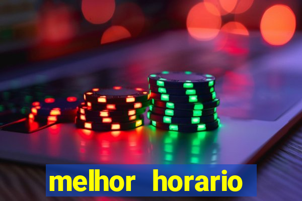 melhor horario jogar tigrinho