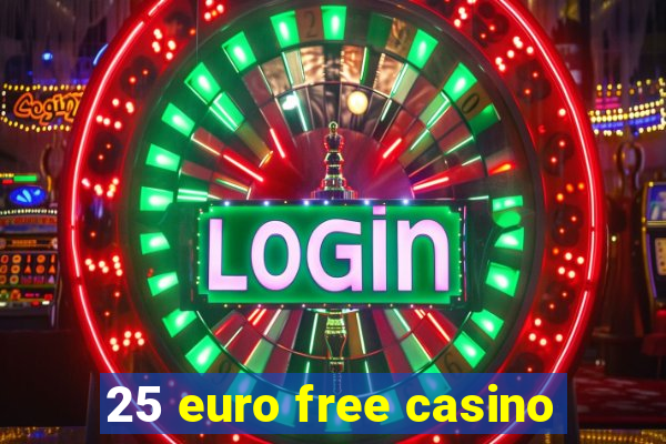 25 euro free casino