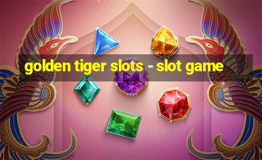 golden tiger slots - slot game