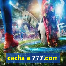 cacha a 777.com