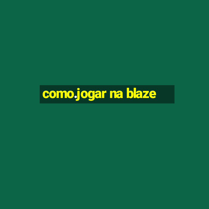 como.jogar na blaze