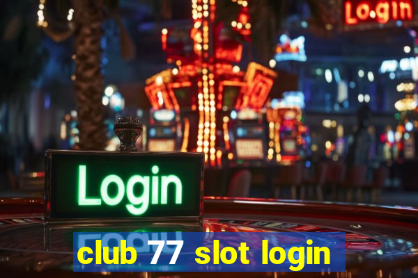 club 77 slot login