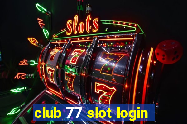 club 77 slot login