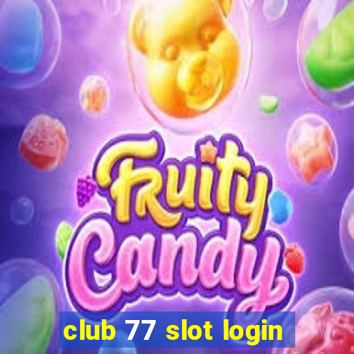 club 77 slot login