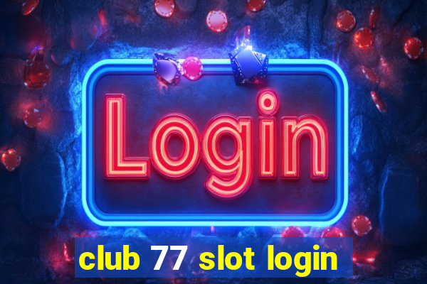 club 77 slot login