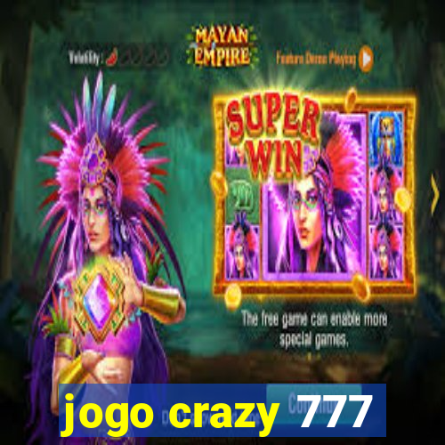 jogo crazy 777