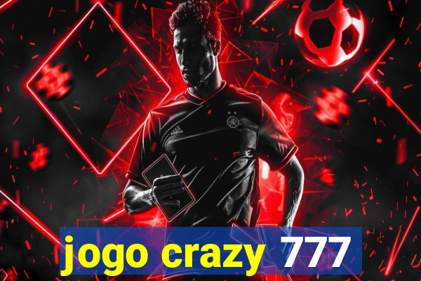 jogo crazy 777