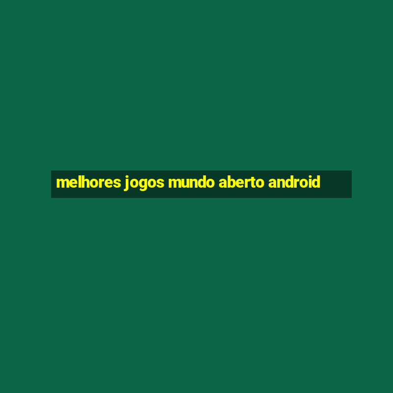 melhores jogos mundo aberto android