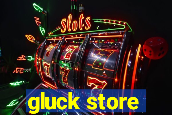 gluck store