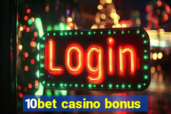 10bet casino bonus