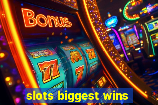 slots biggest wins