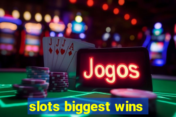 slots biggest wins