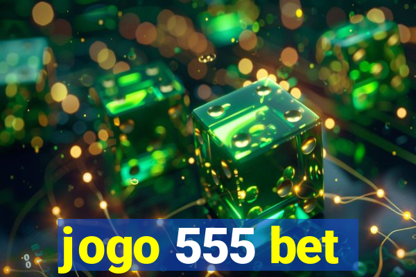 jogo 555 bet