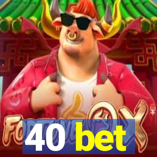 40 bet