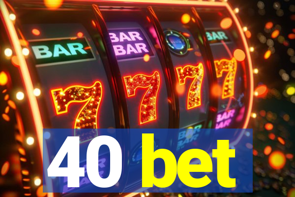 40 bet