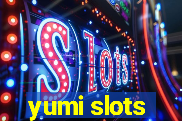 yumi slots