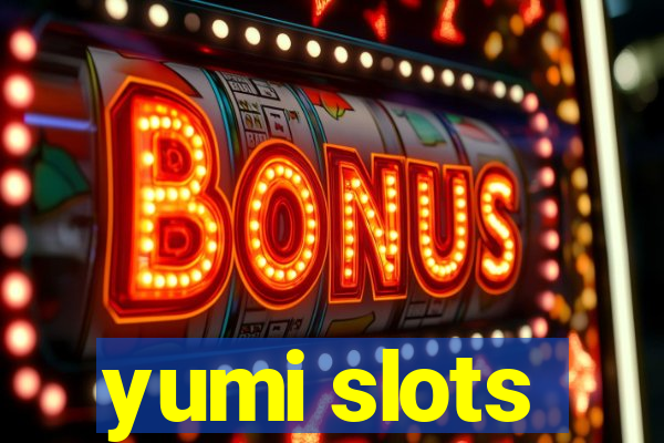 yumi slots