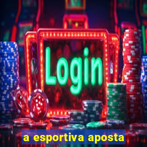 a esportiva aposta