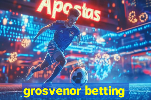 grosvenor betting