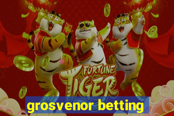 grosvenor betting