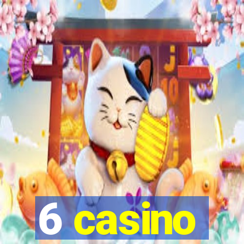 6 casino