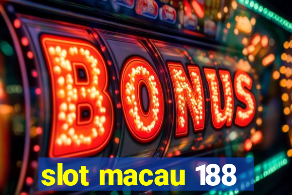 slot macau 188