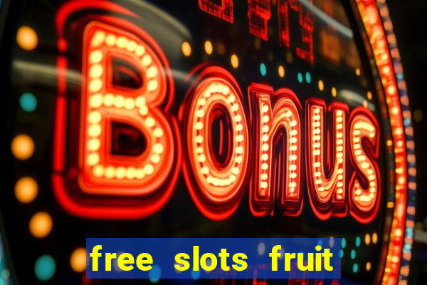 free slots fruit machines play