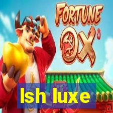 lsh luxe