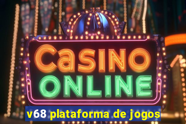 v68 plataforma de jogos