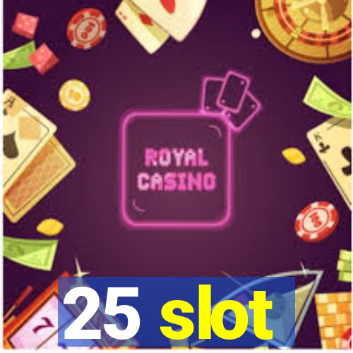 25 slot