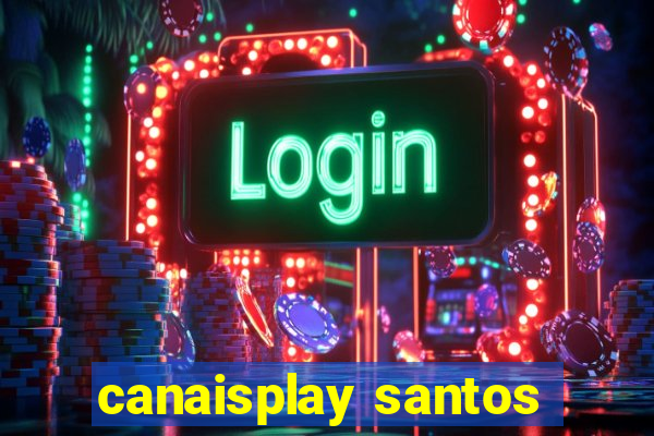 canaisplay santos