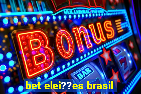 bet elei??es brasil