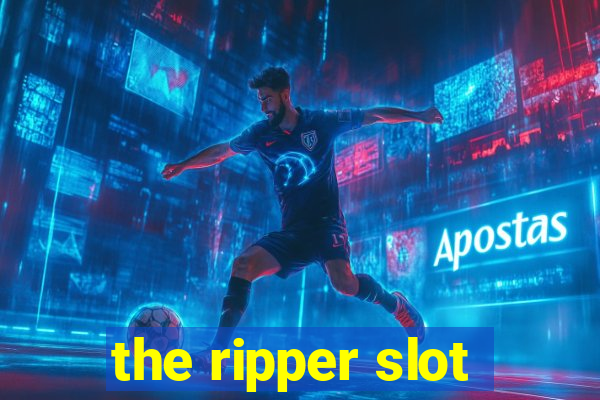 the ripper slot