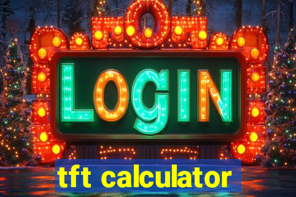 tft calculator