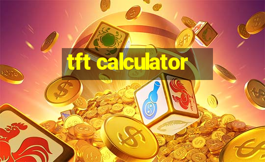 tft calculator