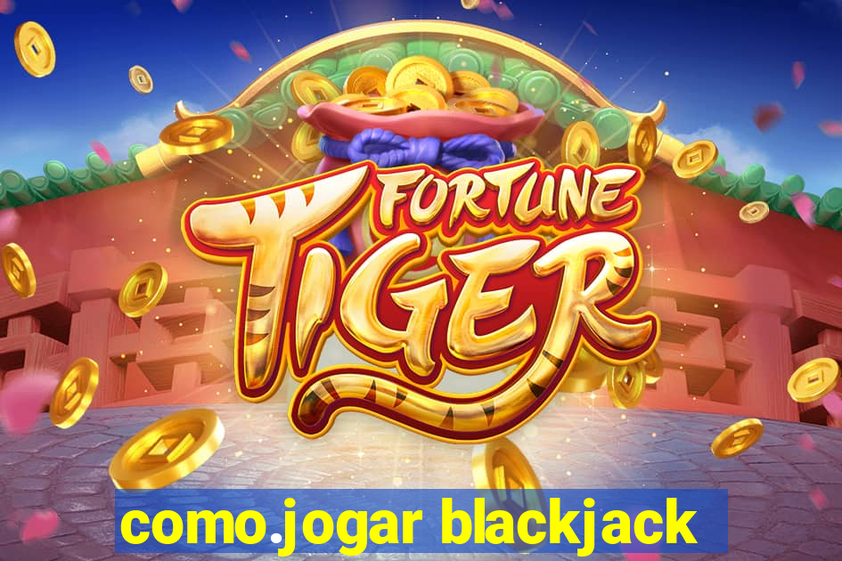 como.jogar blackjack