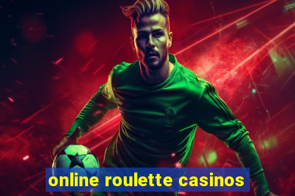 online roulette casinos