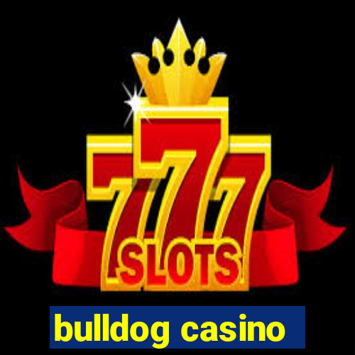 bulldog casino