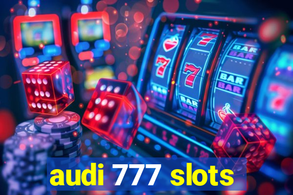 audi 777 slots