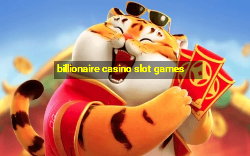 billionaire casino slot games