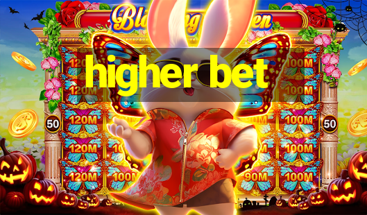 higher bet