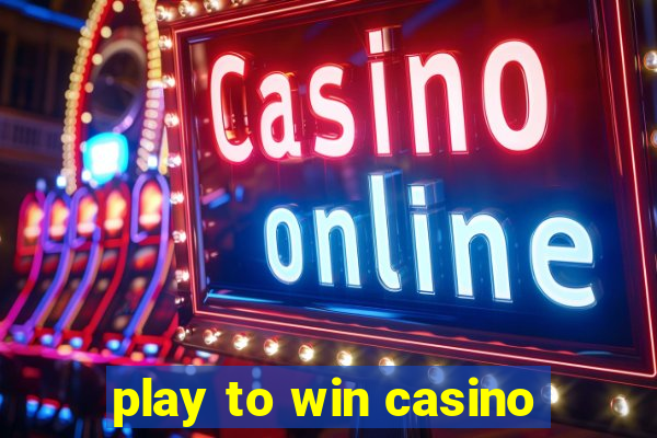 play to win casino