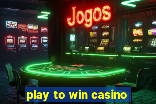 play to win casino