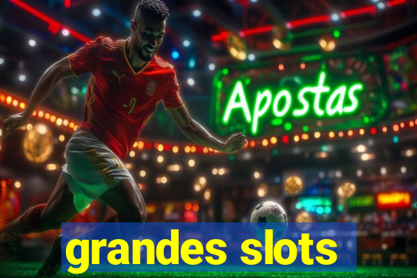 grandes slots