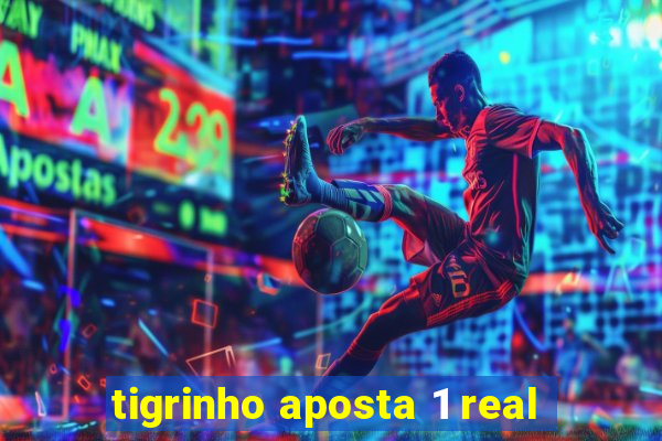 tigrinho aposta 1 real